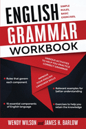 English Grammar Workbook: Simple Rules, Basic Exercises, and Various Activities to Help You Practice Correct Grammar and Improve Your English Language Skills