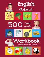English Gujarati 500 Flashcards Workbook with Pictures for Babies: Learning homeschool frequency words flash cards and workbook for child toddlers preschool kindergarten and kids