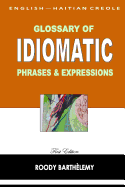English-Haitian Creole Glossary of Idiomatic Phrases & Expressions - Barthelemy, Roody