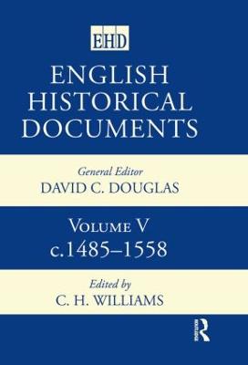 English Historical Documents: Volume 5 1485-1558 - Williams, C H (Editor)