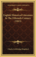 English Historical Literature in the Fifteenth Century (1913)