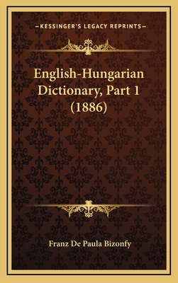 English-Hungarian Dictionary, Part 1 (1886) - Bizonfy, Franz De Paula