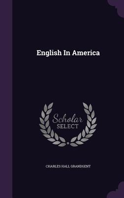 English In America - Grandgent, Charles Hall