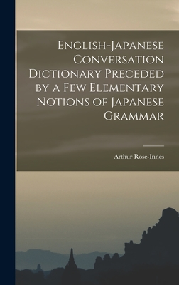 English-Japanese Conversation Dictionary Preceded by a Few Elementary Notions of Japanese Grammar - Rose-Innes, Arthur