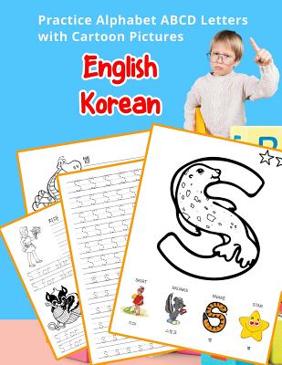 English Korean Practice Alphabet ABCD letters with Cartoon Pictures: &#50672;&#49845;, &#50689;&#47928;, &#47928;&#51088;, &#50752;, &#47564;&#54868; &#49324;&#51652; - Hill, Betty