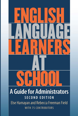 English Language Learners at School: A Guide for Administrators - Hamayan, Else, and Field, Rebecca