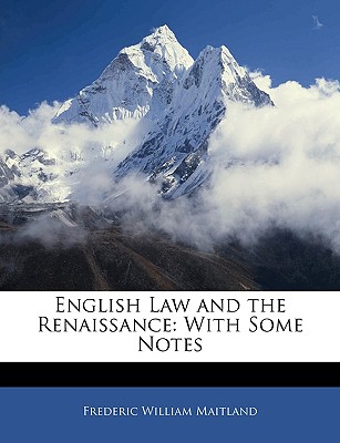 English Law and the Renaissance: With Some Notes - Maitland, Frederic William