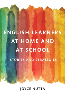 English Learners at Home and at School: Stories and Strategies - Nutta, Joyce W, and Feyten, Carine M (Foreword by)