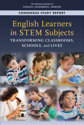 English Learners in Stem Subjects: Transforming Classrooms, Schools, and Lives - National Academies of Sciences Engineering and Medicine, and Division of Behavioral and Social Sciences and Education, and...