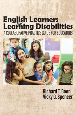 English Learners With Learning Disabilities: A Collaborative Practice Guide for Educators - Boon, Richard T. (Editor)