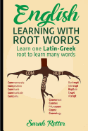 English: Learning with Root Words: Learn One Latin-Greek Root to Learn Many Words. Boost Your English Vocabulary with Latin and Greek Roots!