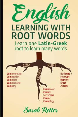 English: Learning with Root Words: Learn one Latin-Greek root to learn many words. Boost your English vocabulary with Latin and Greek Roots! - Retter, Sarah