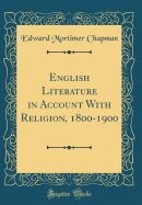 English Literature in Account with Religion, 1800-1900 (Classic Reprint)