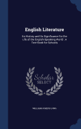 English Literature: Its History and Its Significance for the Life of the English-Speaking World: A Text-Book for Schools