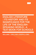 English Literature: Its History and Its Significance for the Life of the English-Speaking World: A Text-Book for Schools