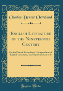 English Literature of the Nineteenth Century: On the Plan of the Author's "compendium of English Literature," and Supplementary to It (Classic Reprint)