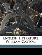 English Literature. William Caxton;