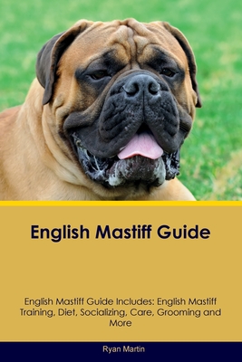 English Mastiff Guide English Mastiff Guide Includes: English Mastiff Training, Diet, Socializing, Care, Grooming, Breeding and More - Martin, Ryan