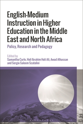 English-Medium Instruction in Higher Education in the Middle East and North Africa: Policy, Research and Pedagogy - Curle, Samantha (Editor), and Ali, Holi Ibrahim Holi (Editor), and Alhassan, Awad (Editor)