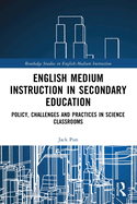 English Medium Instruction in Secondary Education: Policy, Challenges and Practices in Science Classrooms