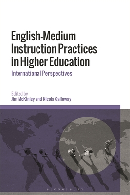 English-Medium Instruction Practices in Higher Education: International Perspectives - McKinley, Jim (Editor), and Galloway, Nicola (Editor)