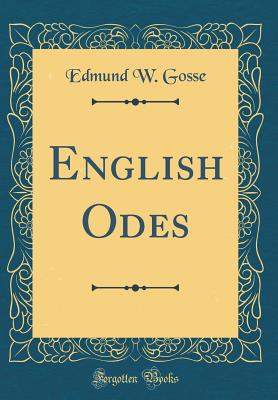 English Odes (Classic Reprint) - Gosse, Edmund W