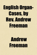 English Organ-Cases, by REV. Andrew Freeman..