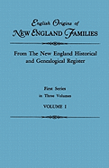 English Origins of New England Families. from the New England Historical and Genealogical Register. First Series, in Three Volumes. Volume I