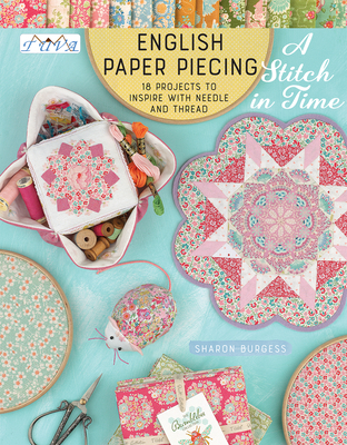 English Paper Piecing - A Stitch in Time: 18 Projects to Inspire with Needle and Thread - Burgess, Sharon