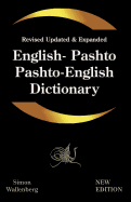 English - Pashto, Pashto - English Dictionary: A Modern Dictionary of the Pakhto, Pushto, Pukhto Pashtoe, Pashtu, Pushtu, Pushtoo, Pathan, or Afghan Language