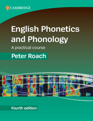 English Phonetics and Phonology: A Practical Course - Roach, Peter