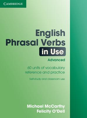 English Phrasal Verbs in Use: Advanced - McCarthy, Michael, and O'Dell, Felicity