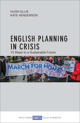 English Planning in Crisis: 10 Steps to a Sustainable Future - Ellis, Hugh, and Henderson, Kate