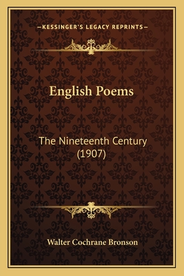 English Poems: The Nineteenth Century (1907) - Bronson, Walter Cochrane (Editor)
