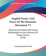 English Poetry And Prose Of The Romantic Movement V1: Selected And Edited With Notes, Bibliographies And A Glossary Of Proper Names (1916)