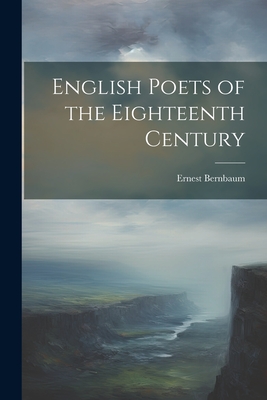 English Poets of the Eighteenth Century - Bernbaum, Ernest