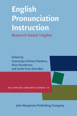 English Pronunciation Instruction: Research-Based Insights - Kirkova-Naskova, Anastazija (Editor), and Henderson, Alice (Editor), and Fouz-Gonzlez, Jons (Editor)