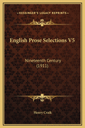 English Prose Selections V5: Nineteenth Century (1911)