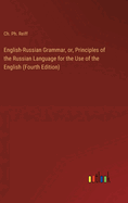 English-Russian Grammar, or, Principles of the Russian Language for the Use of the English (Fourth Edition)