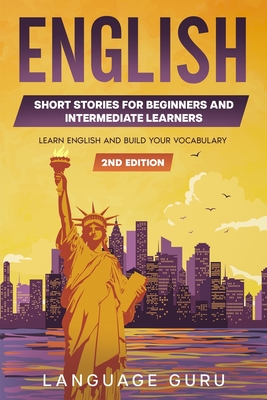 English Short Stories for Beginners and Intermediate Learners: Learn English and Build Your Vocabulary - Guru, Language