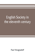 English society in the eleventh century; essays in English mediaeval history