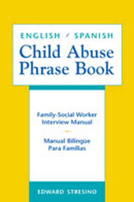 English/Spanish Child Abuse Phrase Book: Family-Social Worker Interview Manual/Manual Bilinge Para Familias - Stresino, Edward