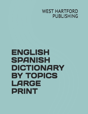 English Spanish Dictionary by Topics Large Print - Gonsalez, Jesse (Editor), and Publishing, West Hartford