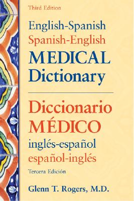 English-Spanish/Spanish-English Medical Dictionary: Diccionario Medico Ingles-Espanol/Espanol-Ingles - Rogers, Glenn T