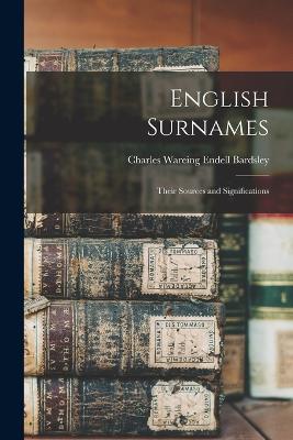 English Surnames: Their Sources and Significations - Bardsley, Charles Wareing Endell