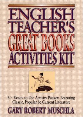 English Teacher's Great Books Activities Kit: 60 Ready-To-Use Activity Packets Featuring Classic, Popular & Current Literature - Muschla, Gary Robert