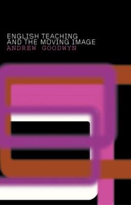 English Teaching and the Moving Image - Goodwyn, Andrew, Professor