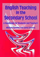 English Teaching in the Secondary School: A Handbook for Students and Teachers - Fleming, Mike, and Stevens, David, Dr.