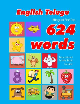 English - Telugu Bilingual First Top 624 Words Educational Activity Book for Kids: Easy vocabulary learning flashcards best for infants babies toddlers boys girls and beginners - Owens, Penny