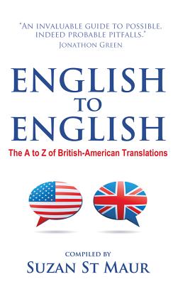 English to English: The A to Z of British-American Translations - St Maur, Suzan